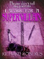 Please Don't Tell My Parents I Work for a Supervillain