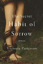 The Secret Habit of Sorrow: Stories