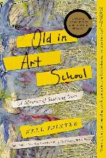 Old In Art School: A Memoir of Starting Over