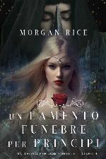 Un Lamento Funebre per Principi (Un Trono per due Sorelle-Libro Quattro)