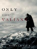 Only the Valiant
