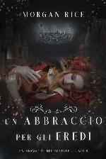 Un Abbraccio Per Gli Eredi (Un Trono per due Sorelle-Libro Otto)