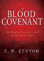 The Blood Covenant: The Hidden Truth Revealed at the Lord&rsquo;s Table