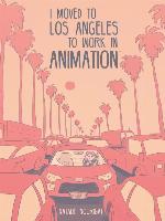 I Moved to Los Angeles to Work in Animation