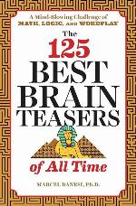 The 125 Best Brain Teasers of All Time: A Mind-Blowing Challenge of Math, Logic, and Wordplay