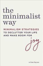 The minimalist way : minimalism strategies to declutter your life and make room for joy