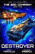 Destroyer: A Military Space Opera (The Bad Company)