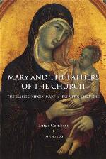 Mary and the Fathers of the Church: The Blessed Virgin Mary in Patristic Thought