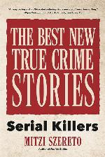 The Best New True Crime Stories: Serial Killers (True Story Crime book, Crime Gift, and for Fans of Mindhunter)