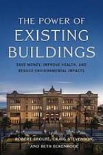 The power of existing buildings : save money, improve health, and reduce environmental impacts