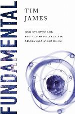 Fundamental: How Quantum and Particle Physics Explain Absolutely Everything