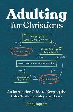Adulting for Christians: An Interactive Guide to Keeping the Faith While Learning the Ropes