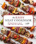 The Easy Meat Cookbook: 75 Simple Recipes for Beef, Pork, Lamb, Veal, and Poultry