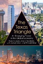 The Texas Triangle: An Emerging Power in the Global Economy (Volume 27) (Kenneth E. Montague Series in Oil and Business History)