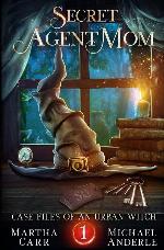 Secret Agent Mom (Case Files Of An Urban Witch)