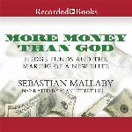 More Money Than God: Hedge Funds and the Making of a New Elite