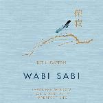 Wabi Sabi: Japanese Wisdom for a Perfectly Imperfect Life