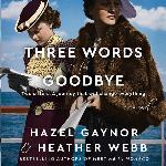 Three Words for Goodbye: A Novel