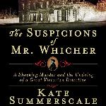 The Suspicions of Mr. Whicher: Murder and the Undoing of a Great Victorian Detective