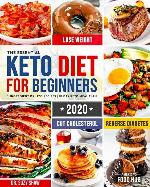 The Essential Keto Diet for Beginners #2020: 5-Ingredient Affordable, Quick &amp; Easy Ketogenic Recipes | Lose Weight, Cut Cholesterol &amp; Reverse Diabetes | 30-Day Keto Meal Plan