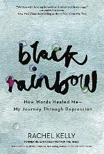 Black Rainbow: How Words Healed Me, My Journey Through Depression