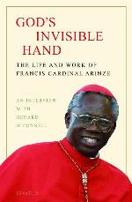 God's Invisible Hand: The Life and Work of Francis Cardinal Arinze