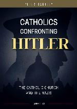 Catholics Confronting Hitler: The Catholic Church and the Nazis
