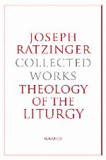 Joseph Ratzinger Collected Works: Theology of the Liturgy