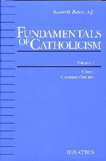 Fundamentals of Catholicism, Vol. 1: Creed, Commandments