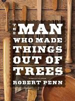 The Man Who Made Things Out of Trees