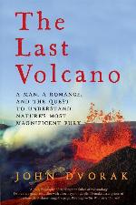The Last Volcano: A Man, a Romance, and the Quest to Understand Nature's Most Magnificent Fury