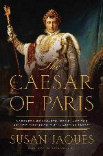 The Caesar of Paris: Napoleon Bonaparte, Rome, and the Artistic Obsession that Shaped an Empire