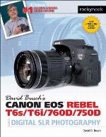 David Busch's Canon EOS Rebel T6s/T6i/760d/750d Guide to Digital Slr Photography