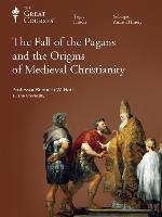 The Fall of the Pagans and the Origins of Medieval Christianity