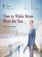 How to Make Stress Work for You