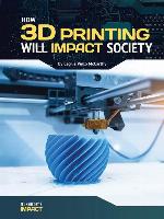 How 3D Printing Will Impact Society