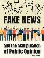 Fake News and the Manipulation of Public Opinion