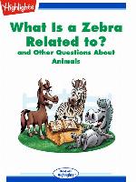 What Is a Zebra Related to? and Other Questions About Animals