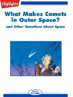 What Makes Comets in Outer Space? and Other Questions About Space