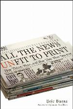 All the News Unfit to Print: How Things Were... and How They Were Reported