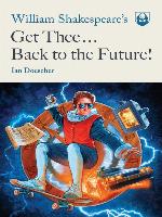 William Shakespeare's Get Thee Back to the Future!