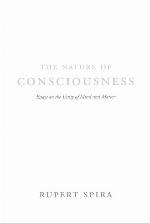 The nature of consciousness : essays on the unity of mind and matter