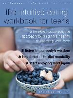 The Intuitive Eating Workbook for Teens
