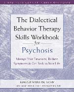 The Dialectical Behavior Therapy Skills Workbook for Psychosis
