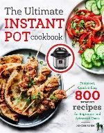 The Ultimate Instant Pot cookbook: Foolproof, Quick &amp; Easy 800 Instant Pot Recipes for Beginners and Advanced Users (Pressure Cooker Recipes)