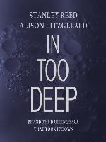 In Too Deep--BP and the Drilling Race That Took it Down