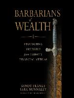 Barbarians of Wealth--Protecting Yourself from Today's Financial Attilas