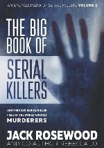 The Big Book of Serial Killers Volume 2: Another 150 Serial Killer Files of the World's Worst Murderers (An Encyclopedia of Serial Killers)