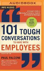 101 Tough Conversations to Have with Employees: A Manager's Guide to Addressing Performance, Conduct, and Discipline Challenges