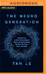 The Neurogeneration: The New Era in Brain Enhancement That Is Revolutionizing the Way We Think, Work, and Heal